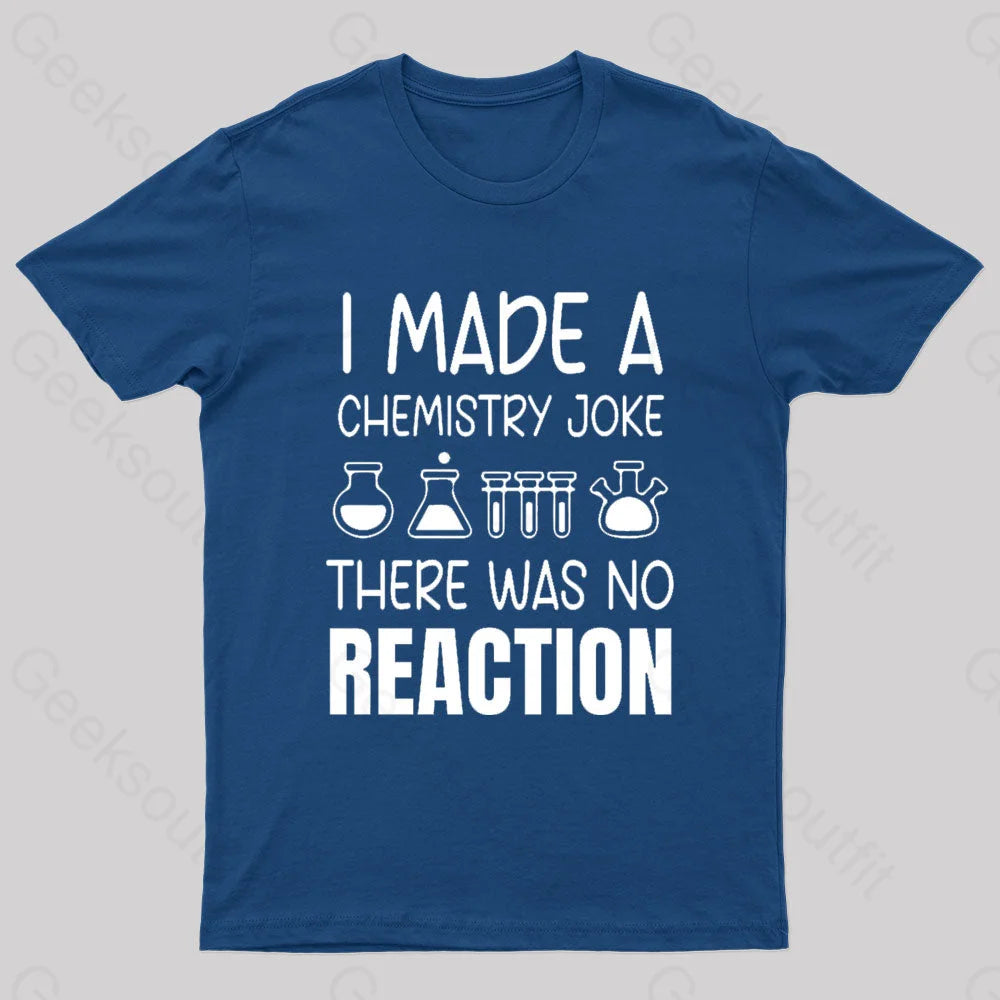 I Made A Chemistry Joke There Was No Reaction Nerd T-Shirt