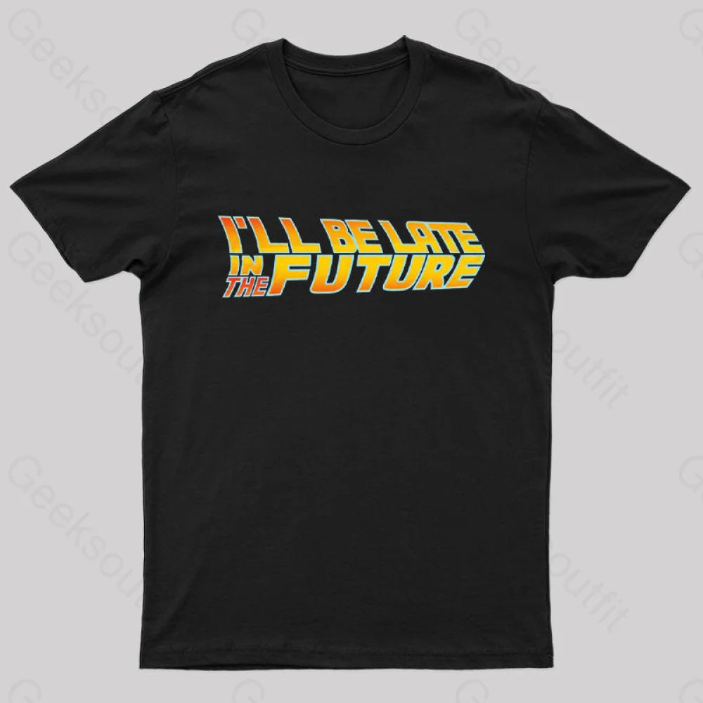 Late in The Future Geek T-Shirt