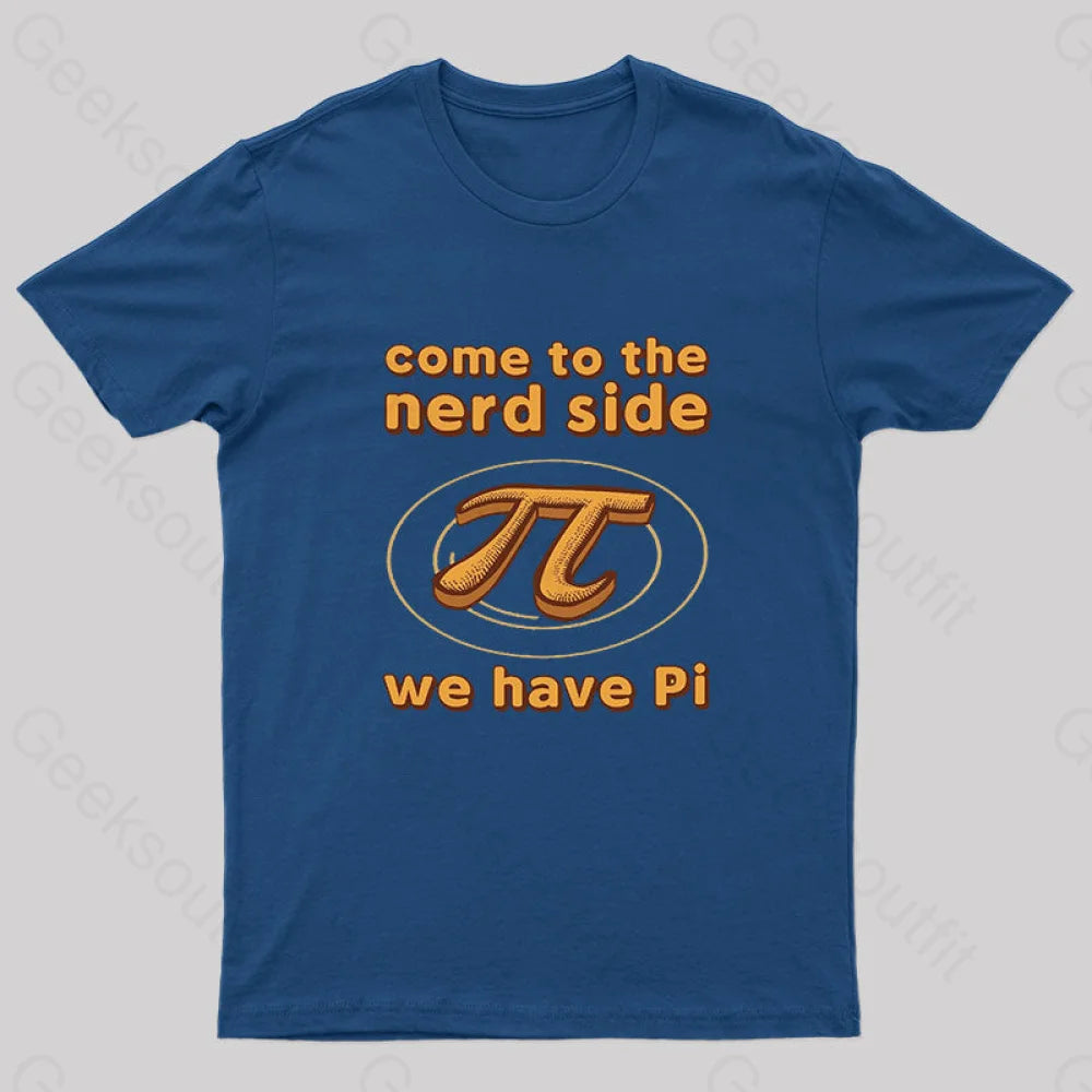 Come to The Nerd Side We Have Pi Nerd T-Shirt