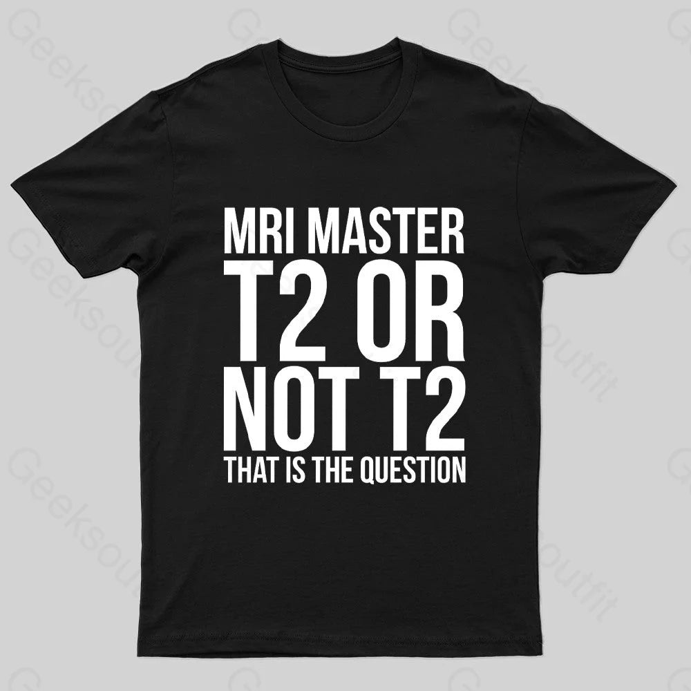 Mri Master T2 Or Not T2 Nerd T-Shirt