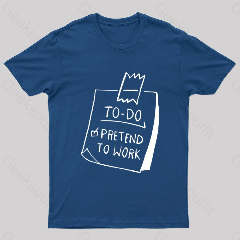 To Do Pretend To Work Geek T-Shirt