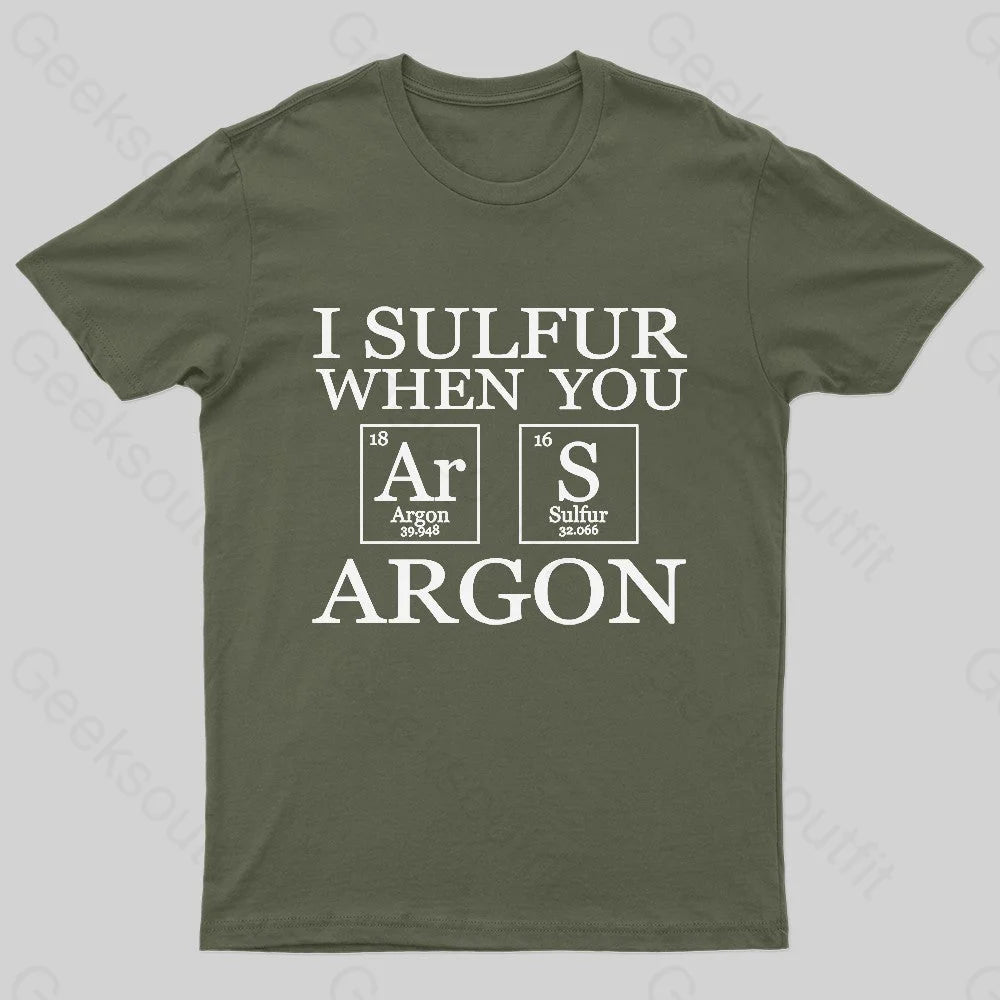 I Sulfur When You Argon Nerd T-Shirt