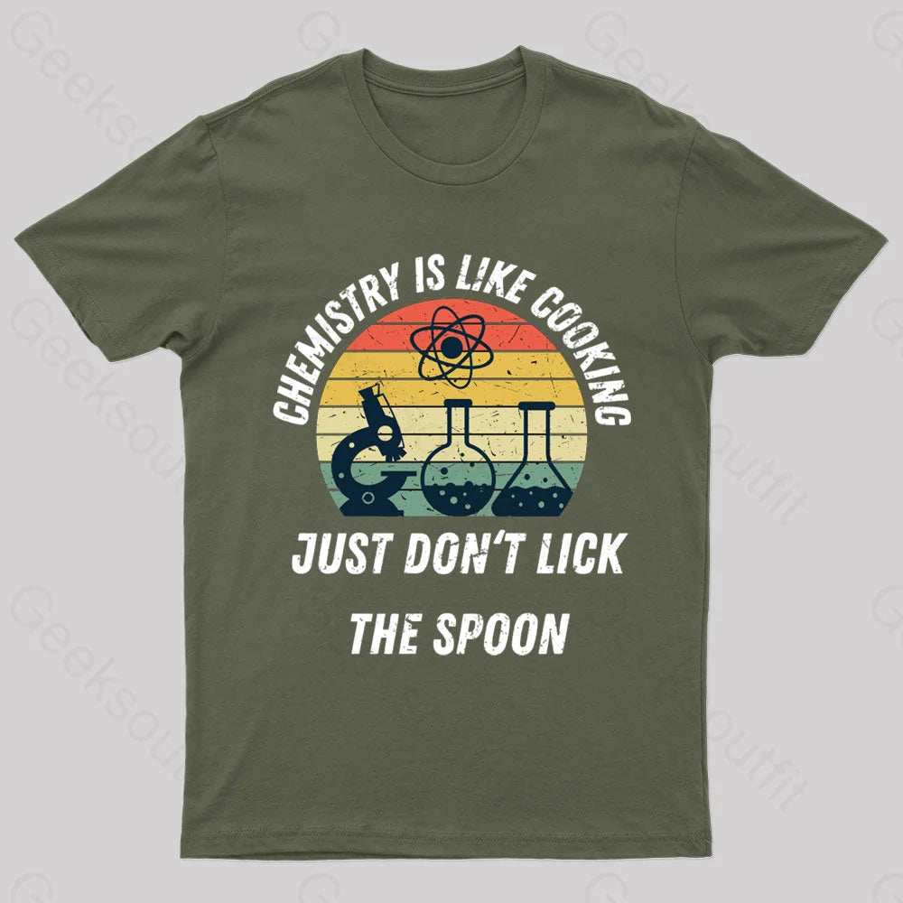 Chemistry Is Like Cooking Just Don't Lick The Spoon Geek T-Shirt